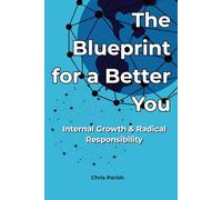 The Blueprint for a Better You: Internal Growth & Radical Responsibility