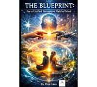 THE BLUEPRINT: For a Unified Perceptive Field of Mind