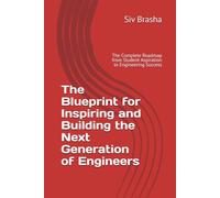 The Blueprint for Inspiring and Building the Next Generation of Engineers: The Complete Roadmap from Student Aspiration to Engineering Success