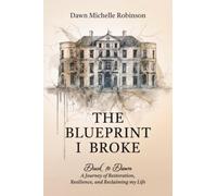 The Blueprint I Broke: Dusk to Dawn: A Journey of Restoration, Resilience, and Reclaiming my Life
