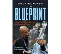 The Blueprint: Inside Manchester City and the Guardiola Project