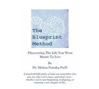 The Blueprint Method: Discovering The Life You Were Meant To Live (The Blueprint Method Series)