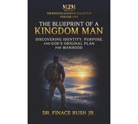 The Blueprint of a Kingdom Man: Discovering Identity, Purpose, and God's Original Plan for Manhood (The Making of a Kingdom Man)
