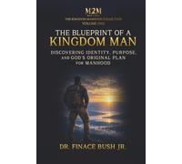 The Blueprint of a Kingdom Man: Discovering Identity, Purpose, and God's Original Plan for Manhood (The Making of a Kingdom Man)