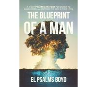 The Blueprint of A Man: A 31 Day Prayer Strategy for Women to Build, Cover, and Empower the Men in Their Lives
