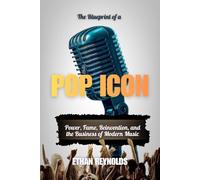 The Blueprint of a Pop Icon: Power, Fame, Reinvention, and the Business of Modern Music