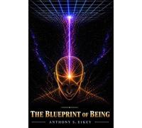 THE BLUEPRINT OF BEING: The Architecture of Reality