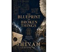 THE BLUEPRINT OF BROKEN THINGS