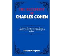 THE BLUEPRINT OF CHARLES COHEN: A journey through real estate, cinema, ambition, and the high cost of holding it all together