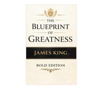 The Blueprint of Greatness: building What Lasts (THE BLUEPRINT TO MY SUCCESS "BOLD EDITION")