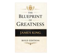 The Blueprint of Greatness: building What Lasts (THE BLUEPRINT TO MY SUCCESS "BOLD EDITION")
