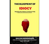 THE BLUEPRINT OF IDIOCY: Mapping The Patterns of Folly