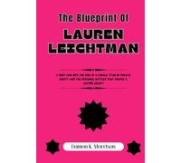 The Blueprint Of Lauren Leichtman: A Deep Look into the Rise of a Female Titan in Private Equity-And the Personal Battles That Shaped a Lasting Legacy ... of Ambition, Adversity, and Achievement)