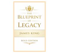 The Blueprint of Legacy: Building What Lasts Beyond You