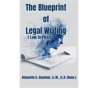 The Blueprint of Legal Writing: (Law in Piecres) (Law in Pieces: Quick Study Snippet)