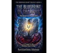 The Blueprint of Shadows: The Origin of the Variable (The Obsidian Heart Trilogy)