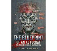 THE BLUEPRINT OF THE AUTOCRAT: THE ARCHITECTURE OF DESTRUCTION