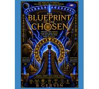 The BLUEPRINT OF THE CHOSEN: A Journey of Spirit, Power, and the Awakening Within