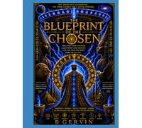 The BLUEPRINT OF THE CHOSEN: A Journey of Spirit, Power, and the Awakening Within