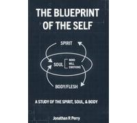THE BLUEPRINT OF THE SELF: A Study of the Spirit, Soul and Body