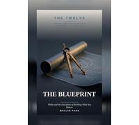 THE BLUEPRINT: Philip and the Discipline of Building What You Believe (THE TWELVE)