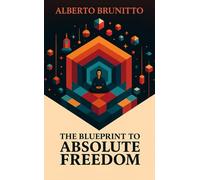 The Blueprint to Absolute Freedom