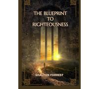 The blueprint to Righteousness (Sacred history and Prophecies of the First Peoples)