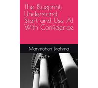 The Blueprint: Understand, Start and Use AI With Confidence: 1 (The AI Architect)