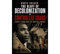 THE BLUFF OF DECOLONIZATION IN CONTROLLED CHAOS: FRANTZ FANON AND THE INVISIBLE CHAINS
