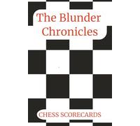 The Blunder Chronicles - Chess Scorecards: Chess Scorecards and Logbook | Notation Guide | 6 x 9 inches | 121 pages | 50+ Scorecards