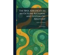 The BNA Arranged as an Outline Regional and Systematic Anatomy: Second Edition