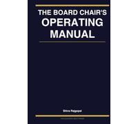 THE BOARD CHAIR'S OPERATING MANUAL: How to Run the Board So That Governance Actually Happens (The Eleventh Seat: Corporate Governance)