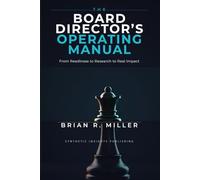 The Board Director's Operating Manual: From Readiness to Research to Real Impact (Corporate Governance Series)