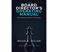 The Board Director's Operating Manual: From Readiness to Research to Real Impact (Corporate Governance Series)