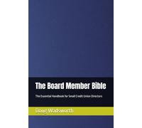The Board Member Bible: The Essential Handbook for Small Credit Union Directors