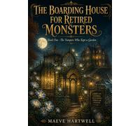 The Boarding House for Retired Monsters: The Vampire Who Kept a Garden