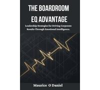 The Boardroom EQ Advantage: Leadership Strategies for Driving Corporate Results Through Emotional Intelligence.
