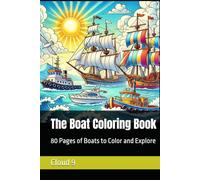 The Boat Coloring Book: 80 Pages of Boats to Color and Explore (Little Sailors Coloring Adventures)
