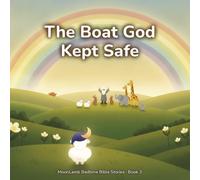 The Boat God Kept Safe: A Noah's Ark Bedtime Bible Story About God's Promise (MoonLamb Bedtime Bible Stories)