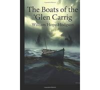 The Boats of the “Glen Carrig” William Hope Hodgson Maritime Horror & Survival Fantasy | Original Edition with Historically Contextualized Study Guide ... Sea Adventure & Weird Fiction Classic