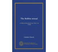 The Bobbio missal (v. 1): a Gallican Mass-book (ms. Paris. Lat. 13246)