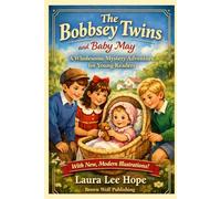 The Bobbsey Twins And Baby May: A Classic Children's Book of Loveable Twins, A New Baby, and heartwarming Adventures