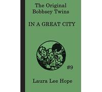 The Bobbsey Twins In a Great City: A Classic Adventure of the Bobbsey Twins in the Big City (The Original Bobbsey Twins)