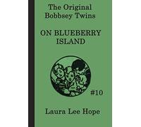 The Bobbsey Twins on Blueberry Island: A Classic Adventure of the Bobbsey Twins on a Summer Island (The Original Bobbsey Twins)