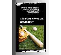 THE BOBBY WITT JR. BIOGRAPHY: Kansas City's Crown Jewel- Building a Championship Foundation