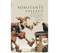 The Bobotante Fallacy: Rethinking Voter Ignorance, Agency, and the Politics of Democratic Exclusion