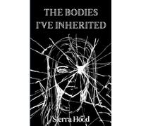 The Bodies I've Inherited: To survive in the body gifted to you. To survive in the body you have inherited.