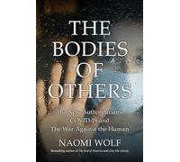 The Bodies of Others: The New Authoritarians, COVID-19 and The War Against the Human