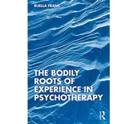The Bodily Roots of Experience in Psychotherapy: Moving Self