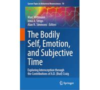 The Bodily Self, Emotion, and Subjective Time: Exploring Interoception through the Contributions of A.D. (Bud) Craig: 70 (Current Topics in Behavioral Neurosciences, 70)